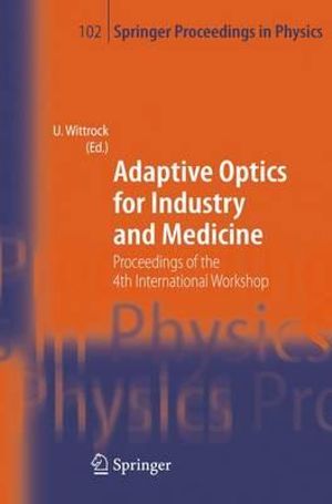 Adaptive Optics for Industry and Medicine : Proceedings of the 4th International Workshop, Muenster, Germany, Oct. 19-24, 2003 - Ulrich Wittrock