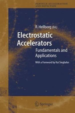 Electrostatic Accelerators : Fundamentals and Applications - Ragnar Hellborg