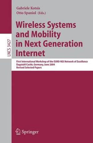 Wireless Systems and Mobility in Next Generation Internet : First International Workshop of the EURO-NGI Network of Excellence, Dagstuhl Castle, Germany, June 7-9, 2004, Revised Selected Papers - Gabriele Kotsis