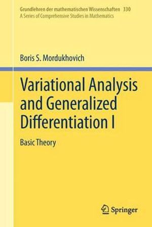 Variational Analysis and Generalized Differentiation I : Basic Theory :  Basic Theory - Boris S. Mordukhovich