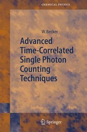 Advanced Time-Correlated Single Photon Counting Techniques : Springer Series in Chemical Physics - Wolfgang Becker