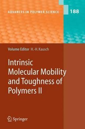 Intrinsic Molecular Mobility and Toughness of Polymers II : Advances in Polymer Science - Hans-Henning Kausch