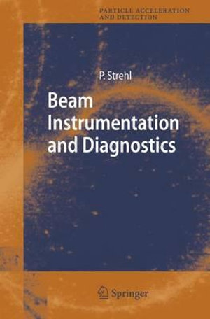 Beam Instrumentation and Diagnostics : Particle Acceleration and Detection - Peter Strehl