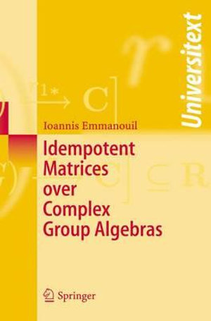 Idempotent Matrices over Complex Group Algebras : Universitext - Ioannis Emmanouil