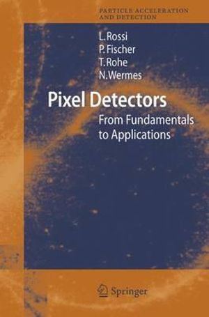 Pixel Detectors : From Fundamentals to Applications - Leonardo Rossi