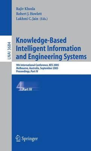 Knowledge-Based Intelligent Information and Engineering Systems : 9th International Conference, KES 2005, Melbourne, Australia, September 14-16, 2005, Proceedings, Part IV - Rajiv Khosla