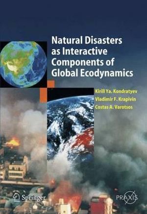 Natural Disasters as Interactive Components of Global-Ecodynamics : Springer Praxis Books - Kirill Ya Kondratyev