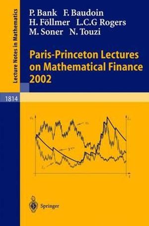 Paris-Princeton Lectures on Mathematical Finance : Lecture Notes in Mathematics - Peter Bank