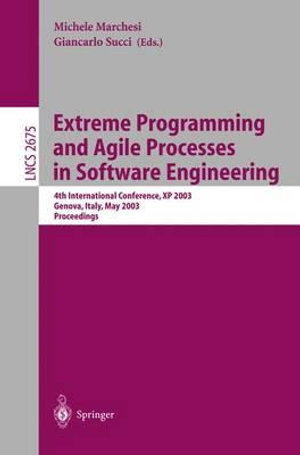 Extreme Programming and Agile Processes in Software Engineering : 4th International Conference, XP 2003, Genova, Italy, May 25-29, 2003, Proceedings - Michele Marchesi