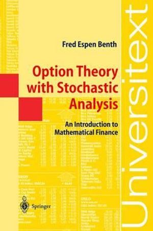 Option Theory with Stochastic Analysis : An Introduction to Mathematical Finance - Fred Espen Benth