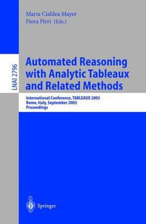 Automated Reasoning with Analytic Tableaux and Related Methods : International Conference, TABLEAUX 2003, Rome, Italy, September 9-12, 2003. Proceedings - Marta Cialdea Mayer