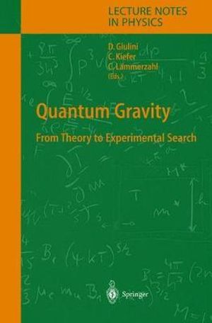 Quantum Gravity : From Theory to Experimental Search :  From Theory to Experimental Search - Domenico J. W. Giulini