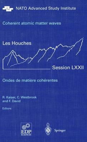 Coherent atomic matter waves - Ondes de matiere coherentes : 27 July - 27 August 1999 - R. Kaiser