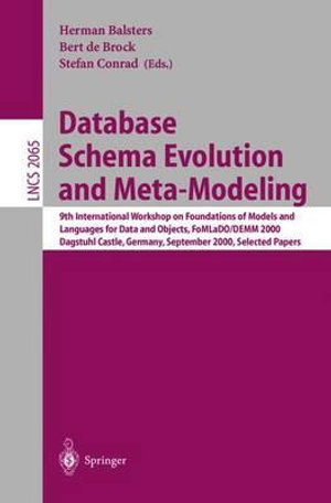 Database Schema Evolution and Meta-Modeling : 9th International Workshop on Foundations of Models and Languages for Data and Objects, FoMLaDO/DEMM-2000, Dagstuhl Castle, Germany, September 18-21, 2000: Selected Papers - Herman Balsters