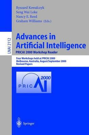 Advances in Artificial Intelligence. PRICAI 2000 Workshop Reader : Four Workshops held at PRICAI 2000, Melbourne, Australia, August 28 - September 1, 2000. Revised Papers - Ryszard Kowalczyk