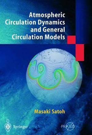 Atmospheric Circulation Dynamics and Circulation Models : Springer Praxis Books - Masaki Satoh