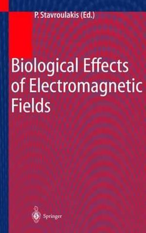 Biological Effects of Electromagnetic Fields : Mechanisms, Modeling, Biological Effects, Therapeutic Effects, International Standards, Exposure Criteria - Peter Stavroulakis