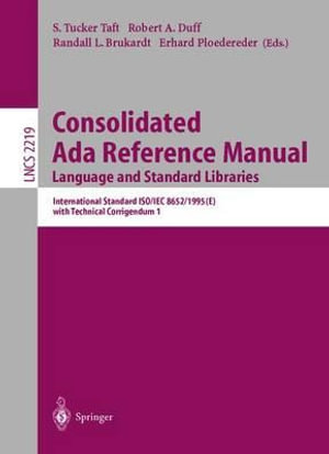 Consolidated Ada Reference Manual - Language and Standard Libraries : International Standard ISO/IEC 8652/1995(E) with Technical Corrigendum 1 : Lecture Notes in Computer Science - Tucker S. Taft