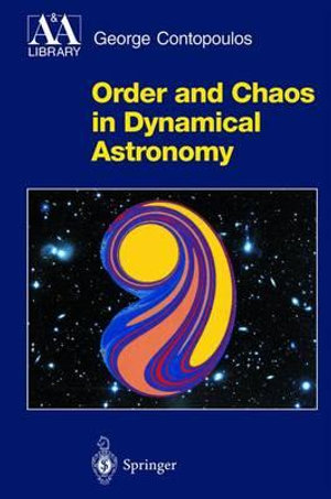 Order and Chaos in Dynamical Astronomy : Astronomy and Astrophysics Library - George Contopoulos