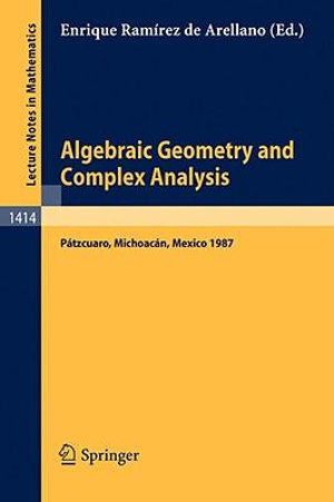 Algebraic Geometry and Complex Analysis : Proceedings of the Workshop held in Patzcuaro, Michoacan, Mexico, Aug. 10-14, 1987 - Enrique Ramirez de Arellano