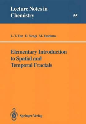 Elementary Introduction to Spatial and Temporal Fractals : Lecture Notes in Chemistry - L.T. Fan