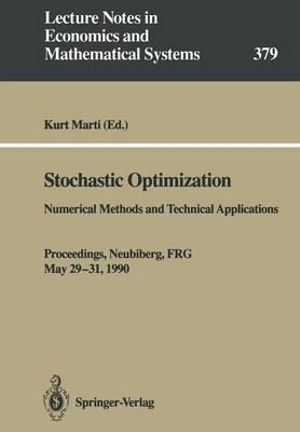 Stochastic Optimization : Numerical Methods and Technical Applications - Proceedings of a Gamm/Ifip-Workshop Held at the Federal Armed Forces University Munich, Neubiberg, Frg, May 29-31, 1990 - Kurt Marti