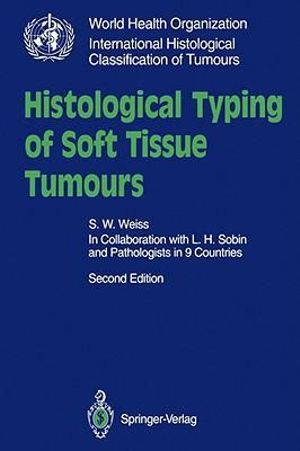 Histological Typing of Soft Tissue Tumours : Who. World Health Organization. International Histological Classification of Tumours - S.W. Weiss