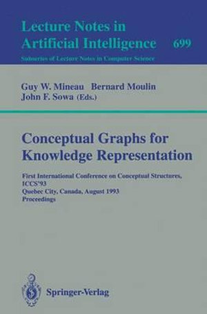 Conceptual Graphs for Knowledge Representation : First International Conference on Conceptual Structures, ICCS'93, Quebec City, Canada, August 4-7, 1993. Proceedings - Guy W. Mineau