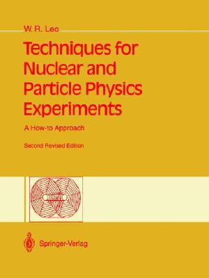 Techniques for Nuclear and Particle Physics Experiments : A How-to Approach - William R. Leo