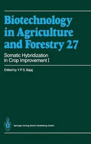 Somatic Hybridization in Crop Improvement I : Biotechnology in Agriculture and Forestry - Y. P. S. Bajaj