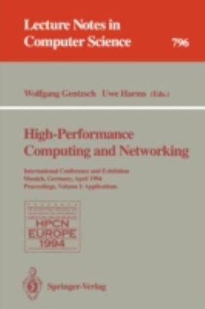 High-Performance Computing and Networking : International Conference and Exhibition, Munich, Germany, April 18 - 20, 1994. Proceedings. Volume 1: Applications - Wolfgang Gentzsch