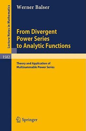 From Divergent Power Series to Analytic Functions : Theory and Application of Multisummable Power Series - Werner Balser