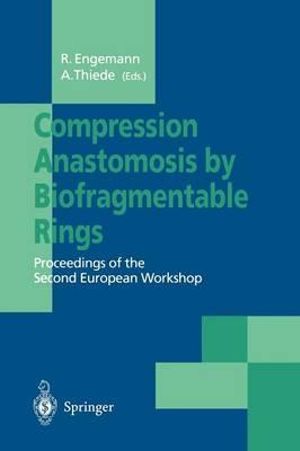 Compression Anastomosis by Biofragmentable Rings : Proceedings of the Second European Workshop - Rainer Engemann