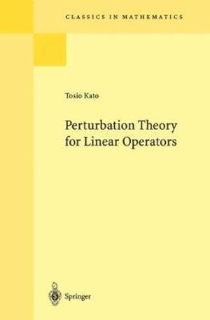 Perturbation Theory for Linear Operators : Classics in Mathematics - Tosio Kato