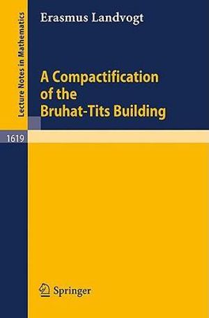 A Compactification of the Bruhat-Tits Building : Lecture Notes in Mathematics - Erasmus Landvogt