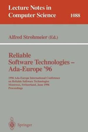 Reliable Software Technologies, Ada-Europe '96 :  Ada-Europe International Conference on Reliable Software Technologies, Montreux, Switzerland, June 10-14, 1996 Proceedings - Alfred Strohmeier