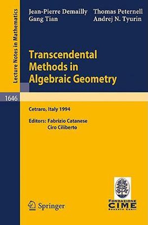 Transcendental Methods in Algebraic Geometry : Lectures given at the 3rd Session of the Centro Internazionale Matematico Estivo (C.I.M.E.), held in Cetraro, Italy, July 4-12, 1994 - Fabrizio Catanese