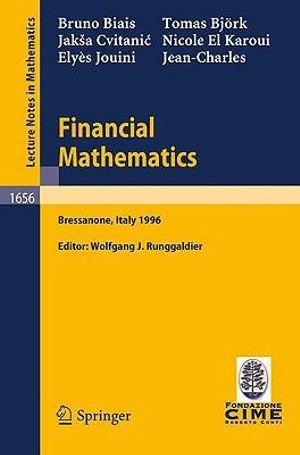 Financial Mathematics : Lectures given at the 3rd Session of the Centro Internazionale Matematico Estivo (C.I.M.E.) held in Bressanone, Italy, July 8-13, 1996 - Bruno Biais