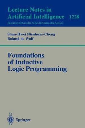 Foundations of Inductive Logic Programming : Lecture Notes in Artificial Intelligence - Shan-Hwei Nienhuys-Cheng