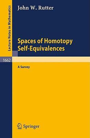 Spaces of Homotopy Self-Equivalences - A Survey : Lecture Notes in Mathematics - John W. Rutter