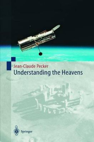 Understanding the Heavens : Thirty Centuries of Astronomical Ideas from Ancient Thinking to Modern Cosmology - S. Kaufman