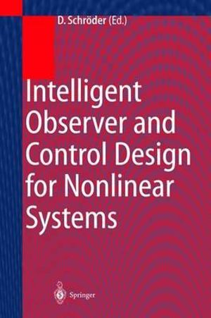 Intelligent Observer and Control Design for Nonlinear Systems - Dierk SchrÃ¶der