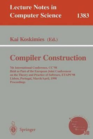 Compiler Construction : 7th International Conference, CC'98, Held as part of the European Joint Conferences on the Theory and Practice of Software, ETAPS '98, Lisbon, Portugal, March 28 - April 4, 1998 Proceedings - Kai Koskimies