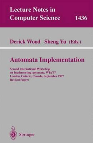 Automata Implementation : Second International Workshop on Implementing Automata, WIA'97, London, Ontario, Canada, September 18-20, 1997, Revised Papers - Derick Wood