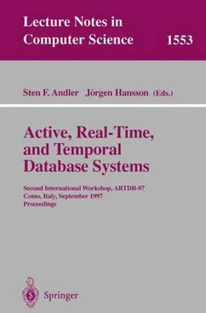 Active, Real-Time, and Temporal Database Systems : Second International Workshop, ARTDB'97, Como, Italy, September 8-9, 1997, Proceedings - Sten F. Andler