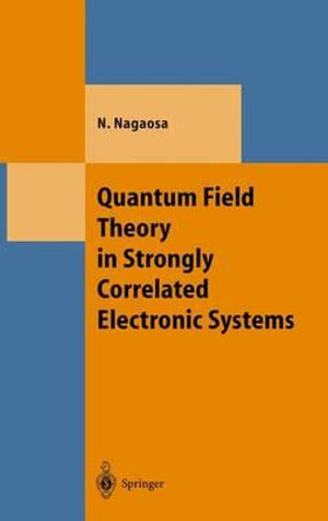 Quantum Field Theory in Strongly Correlated Electronic Systems : TEXTS AND MONOGRAPHS IN PHYSICS - Naoto Nagaosa