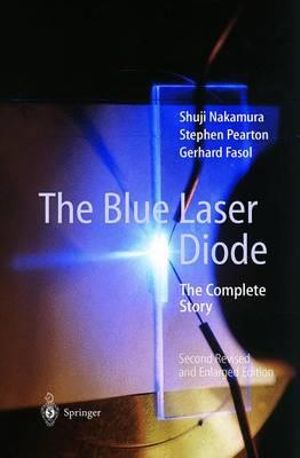 The Blue Laser Diode : The Complete Story - Shuji Nakamura