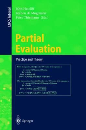 Partial Evaluation. Practice and Theory : DIKU 1998 International Summer School, Copenhagen, Denmark, June 29 - July 10, 1998 - John Hatcliff