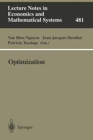 Optimization : Proceedings of the 9th Belgian-French-German Conference on Optimization, Namur, September 7-11, 1998 : LECTURE NOTES IN ECONOMICS AND MATHEMATICAL SYSTEMS - Van Hien Nguyen