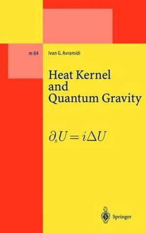 Heat Kernel and Quantum Gravity : LECTURE NOTES IN PHYSICS NEW SERIES M - Ivan G. Avramidi